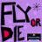 Fly or Die