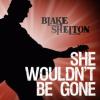She Wouldn't Be Gone
