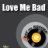 Love Me Bad