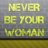 Never Be Your Woman