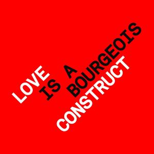 Album cover for Love Is a Bourgeois Construct album cover