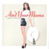 Ain't Your Mama