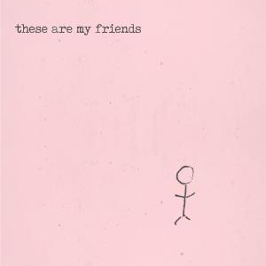 Album cover for These Are My Friends album cover