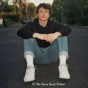 Album cover for If We Have Each Other album cover
