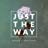 Just The Way