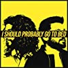 Album cover for I Should Probably Go To Bed album cover