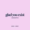 Album cover for Glad You Exist album cover